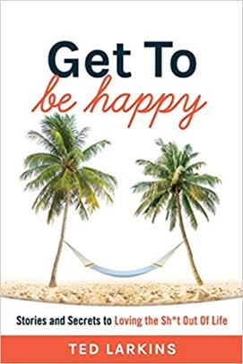 Get To Be Happy: Stories and Secrets to Loving the Sh*t Out of Life